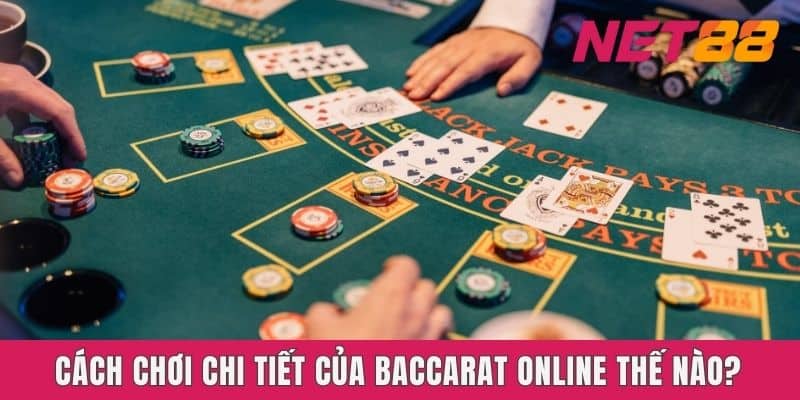 Cách chơi chi tiết của baccarat online thế nào?