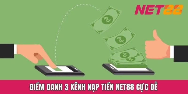 Điểm danh 3 kênh nạp tiền Net88 cực dễ
