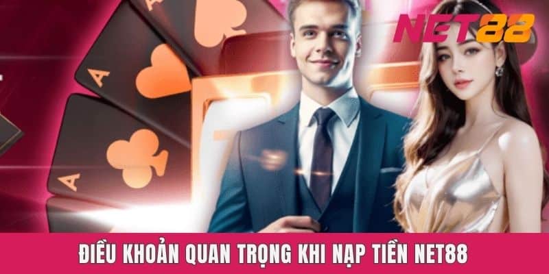 Điều khoản quan trọng khi nạp tiền Net88