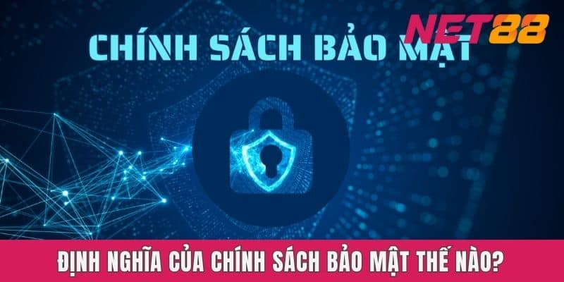 Định nghĩa của chính sách bảo mật Net88 thế nào?