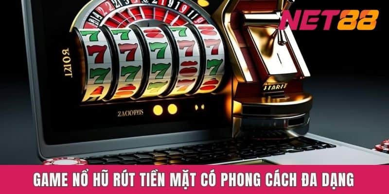 Game Nổ hũ rút tiền mặt Net88 có phong cách đa dạng