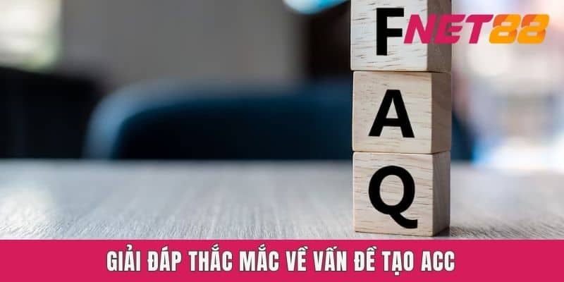 Giải đáp thắc mắc về vấn đề tạo acc