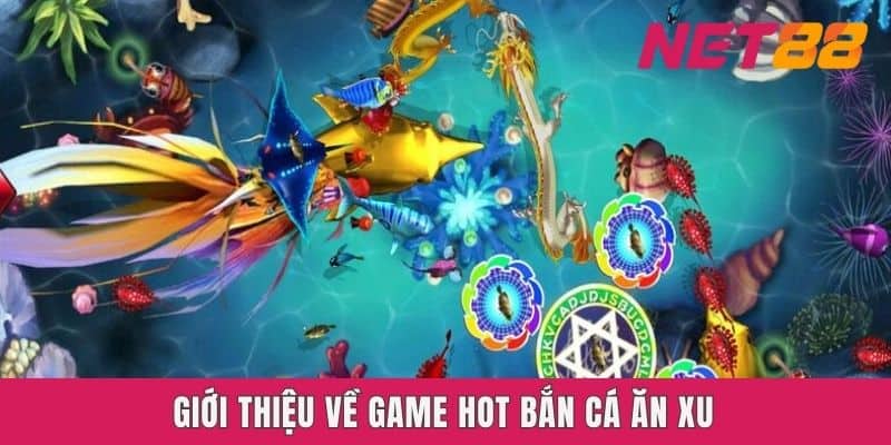Giới thiệu về game hot Bắn cá ăn xu Net88