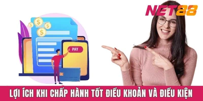 Lợi ích khi chấp hành tốt điều khoản và điều kiện Net88