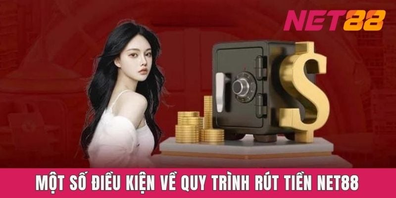 Một số điều kiện về quy trình rút tiền Net88