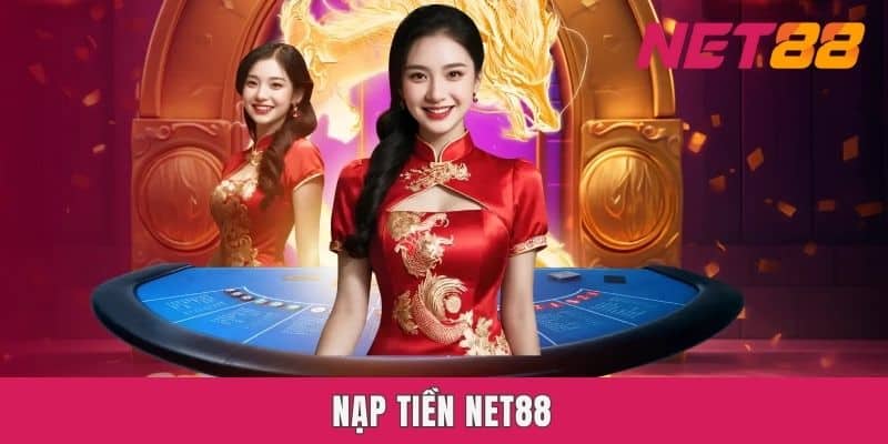 Nạp Tiền Net88 - Hướng Dẫn Các Bước Chi Tiết Từ A - Z