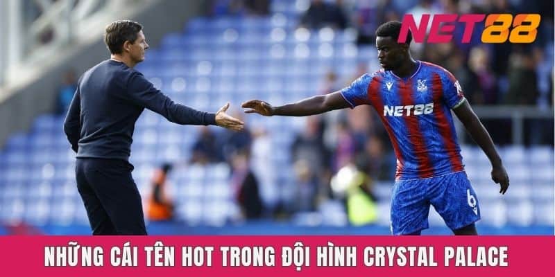 Những cái tên hot trong đội hình Crystal Palace