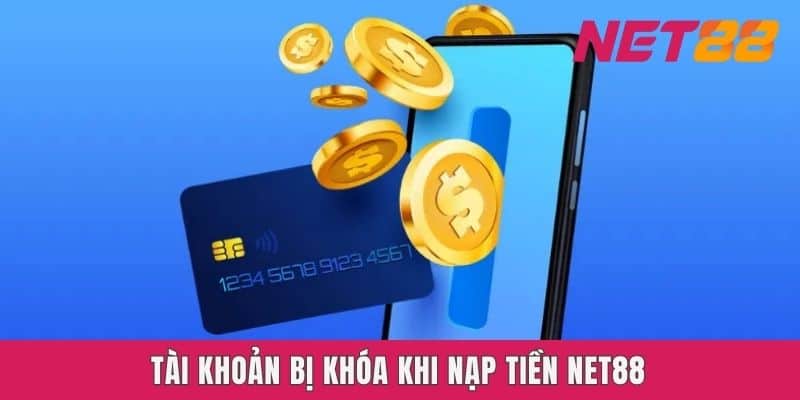 Tài khoản bị khóa khi nạp tiền Net88