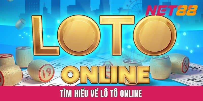 Tìm hiểu về Lô Tô Online Net88