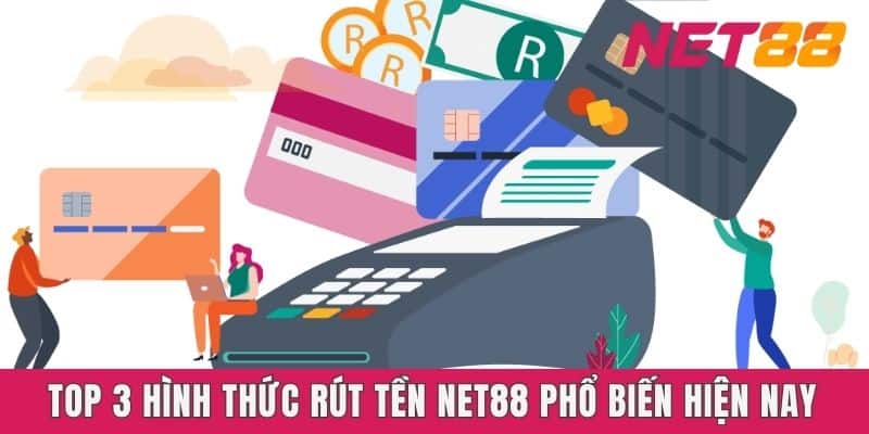 Top 3 hình thức rút tền Net88 phổ biến hiện nay