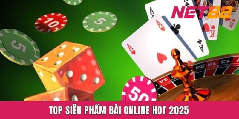Top siêu phẩm bài online hot 2025